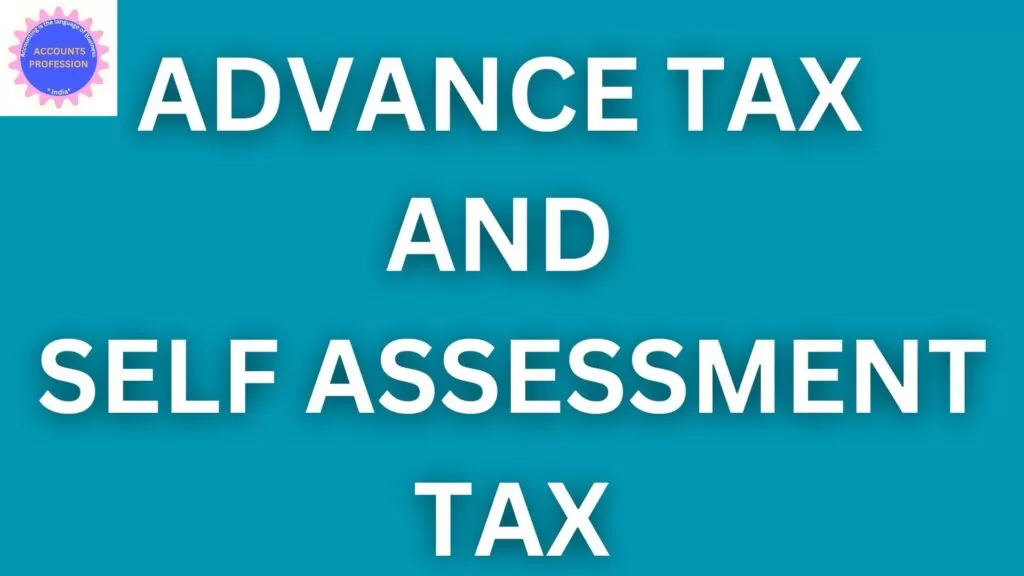 ADVANCE TAX AND SELF ASSESSMENT TAX